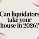 can liquidators take your house legal question