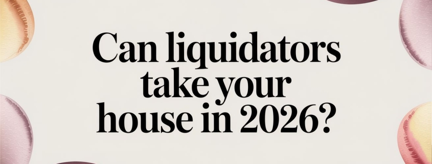 Can Liquidators Take Your House in 2026? 1 can liquidators take your house legal question